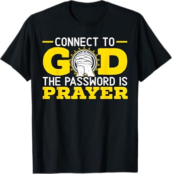 Connect To God The Password Is Prayer Christian Believer T-Shirt
