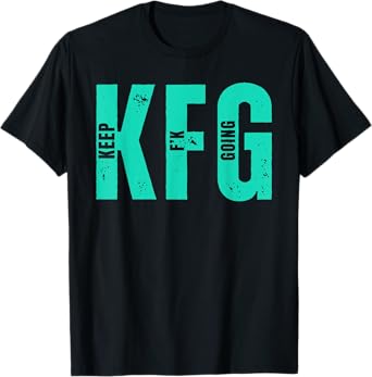 KFG Keep F'N Going Military Style for men and Women. T-Shirt