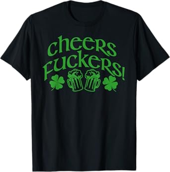 CHEERS FUCKERS! Funny St Patricks Day Drinking Meme T-Shirt