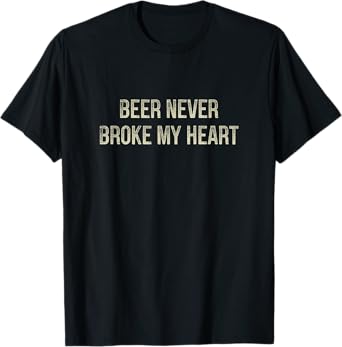 Beer Never Broke My Heart - Vintage Style - T-Shirt