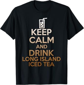 Keep Calm And Drink Long Island Iced Tea Funny Cocktail T-Shirt