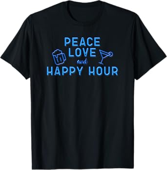 Peace Love and Happy Hour T Shirt