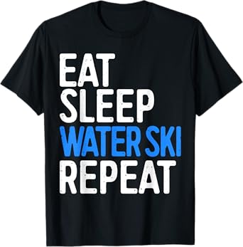 Eat Sleep Water Ski Repeat T-Shirt Water Skiing Gift T-Shirt