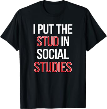 I Put The Stud In Social Studies Teacher T-Shirt for Men Women