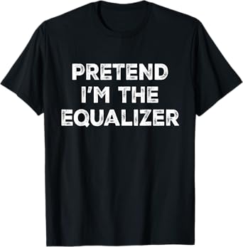Pretend I'm The Equalizer Lazy Halloween Costume T-Shirt