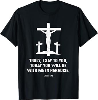 Christian Gift Luke 23:43 Second 7 Seven Last Words of Jesus T-Shirt