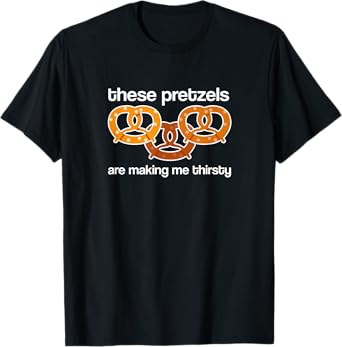 Vandelay Latex Division These Pretzels are Making me Thirsty T-Shirt
