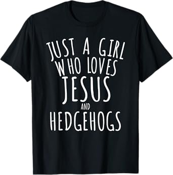 Just a Girl who Loves Jesus and Hedgehogs T-Shirt Funny