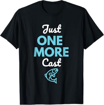 Just One More Cast Fishing t-shirt