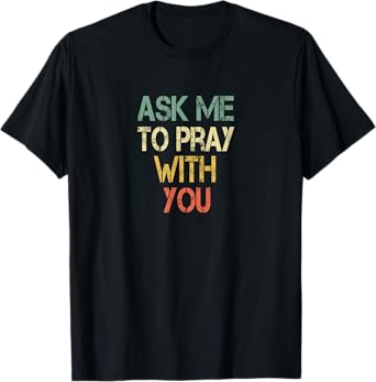 Christian Faith Ask Me To Pray With You Men Fun Bible Church T-Shirt