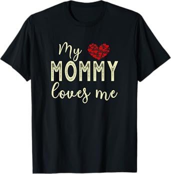 My Mommy Loves Me T-Shirt