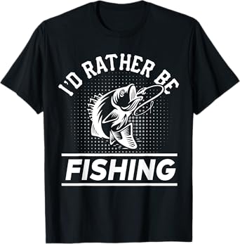 I'd Rather Be Fishing T-Shirt