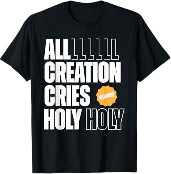 All Creation Cries Holy Forever Christian Graphic T-Shirt