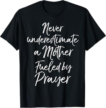 Praying Mama Never Underestimate a Mother Fueled by Prayer T-Shirt