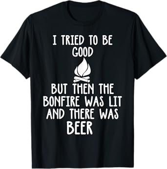 I Tried To Be A Good Girl But Then The Bonfire Was Lit Beer T-Shirt