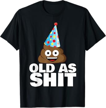 Old as Shit Funny Sarcastic Birthday Old as Shit T-Shirt