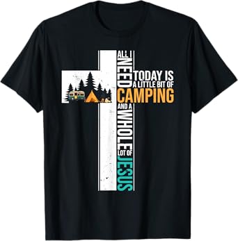 All I Need Today is Little Bit Camping Whole Lot of Jesus T-Shirt