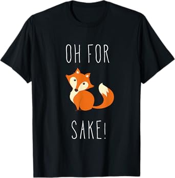Oh for fox sake T shirt T-Shirt