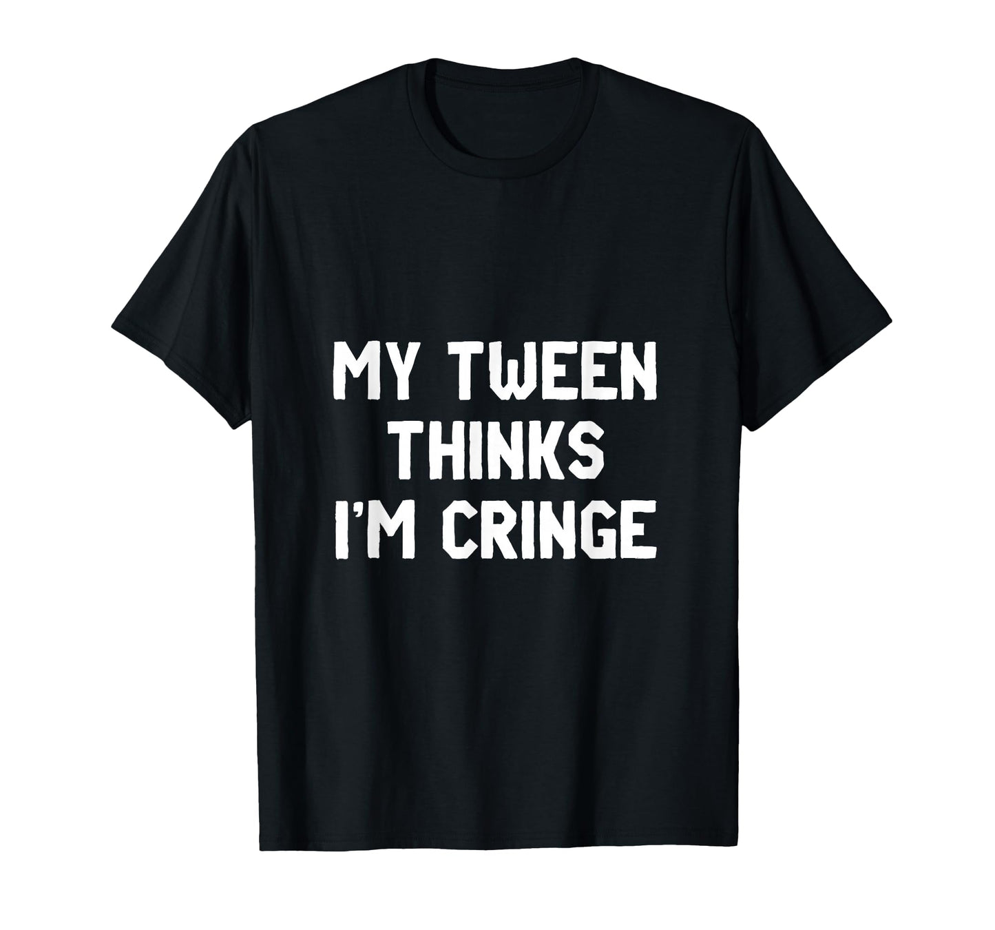 My Tween Thinks I'm Cringe | Funny Mom Humor T-Shirt