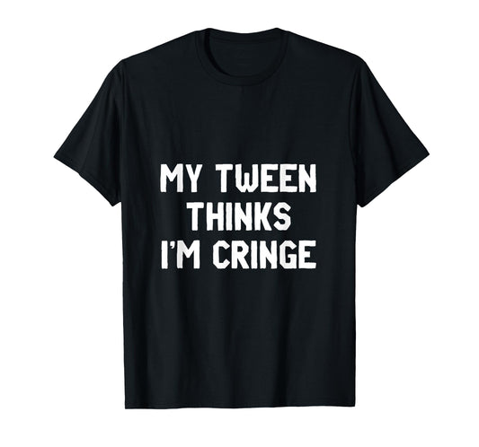 My Tween Thinks I'm Cringe | Funny Mom Humor T-Shirt