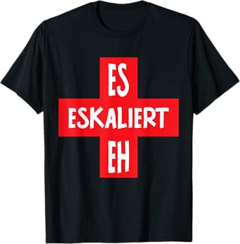 ES Eskaliert Eh T-Shirt
