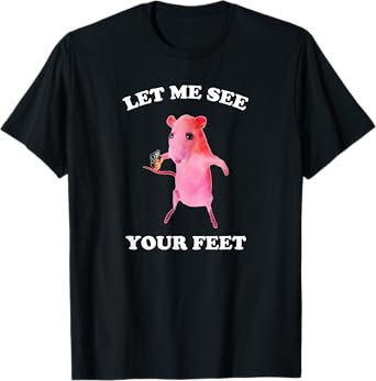 Let Me See Your Feet Funny Rat Meme Humor Y2K 2000s 90s T-Shirt