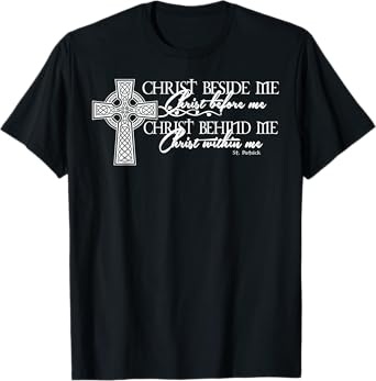 Christ Beside Me Christ Before Me Christ Behind Me T-Shirt