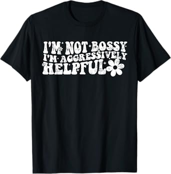 Vintage I’m Not Bossy I’m Aggressively Helpful T-Shirt