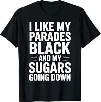 I Like My Parades Black and My Sugars Going Down Funny Emo T-Shirt