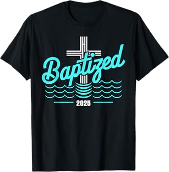 Baptized in Christ 2025 Catholic Baptism Jesus God Men Women T-Shirt