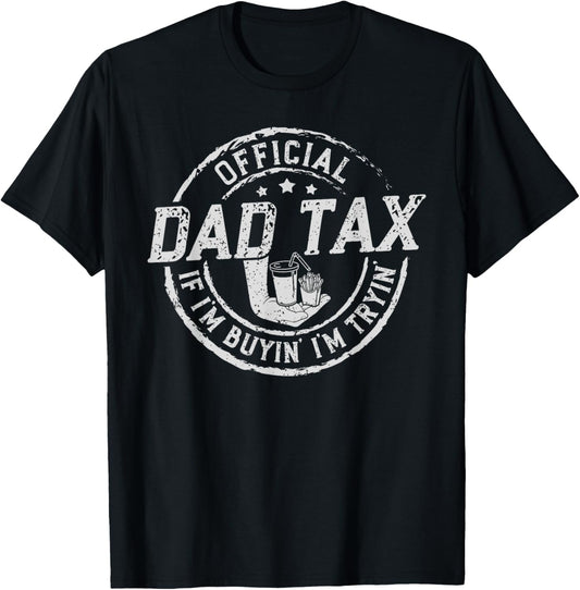 Dad Tax If I'm Buyin' I'm Tryin' Funny Fathers Day Fast Food T-Shirt