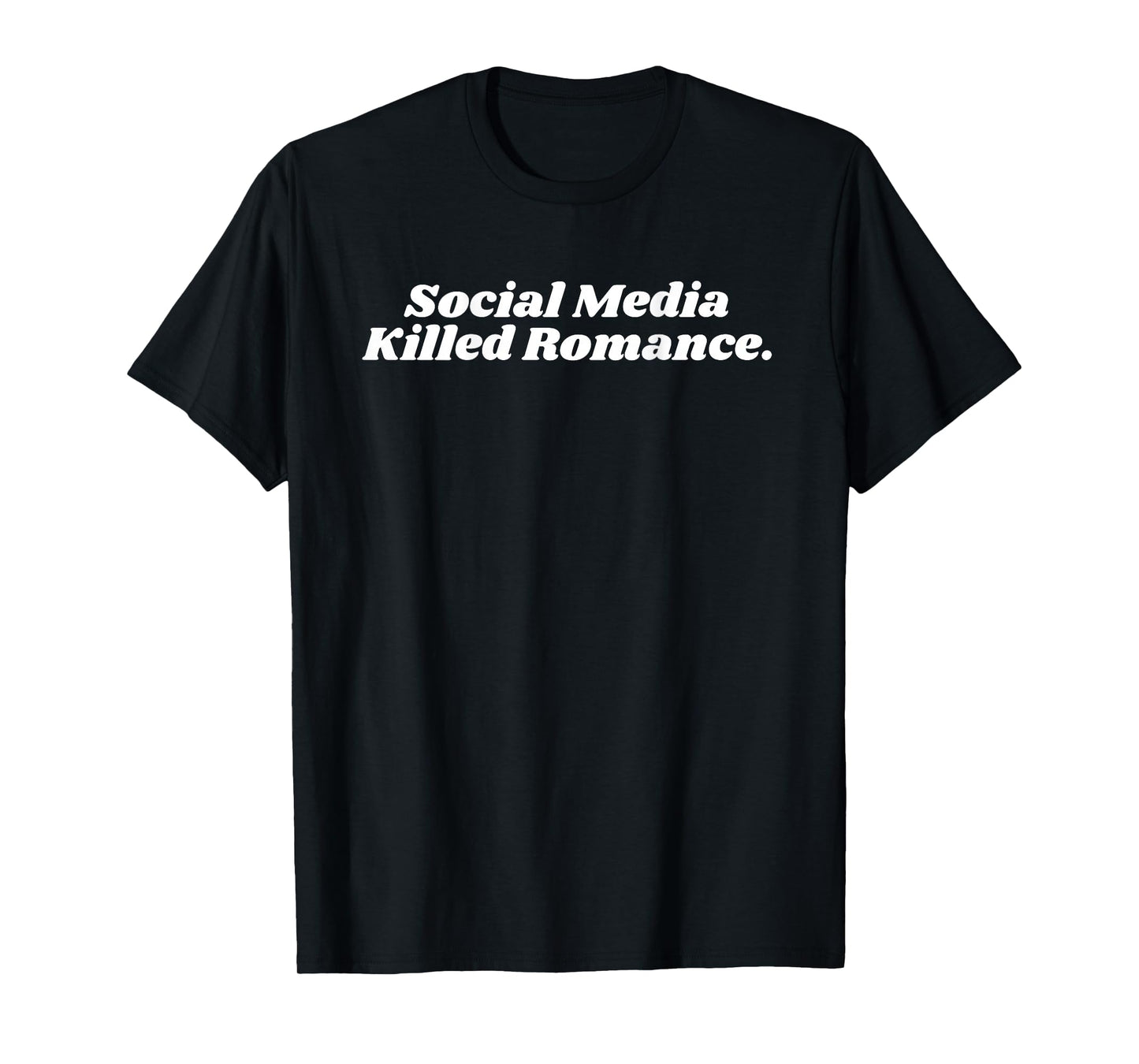 social media killed romance T-Shirt
