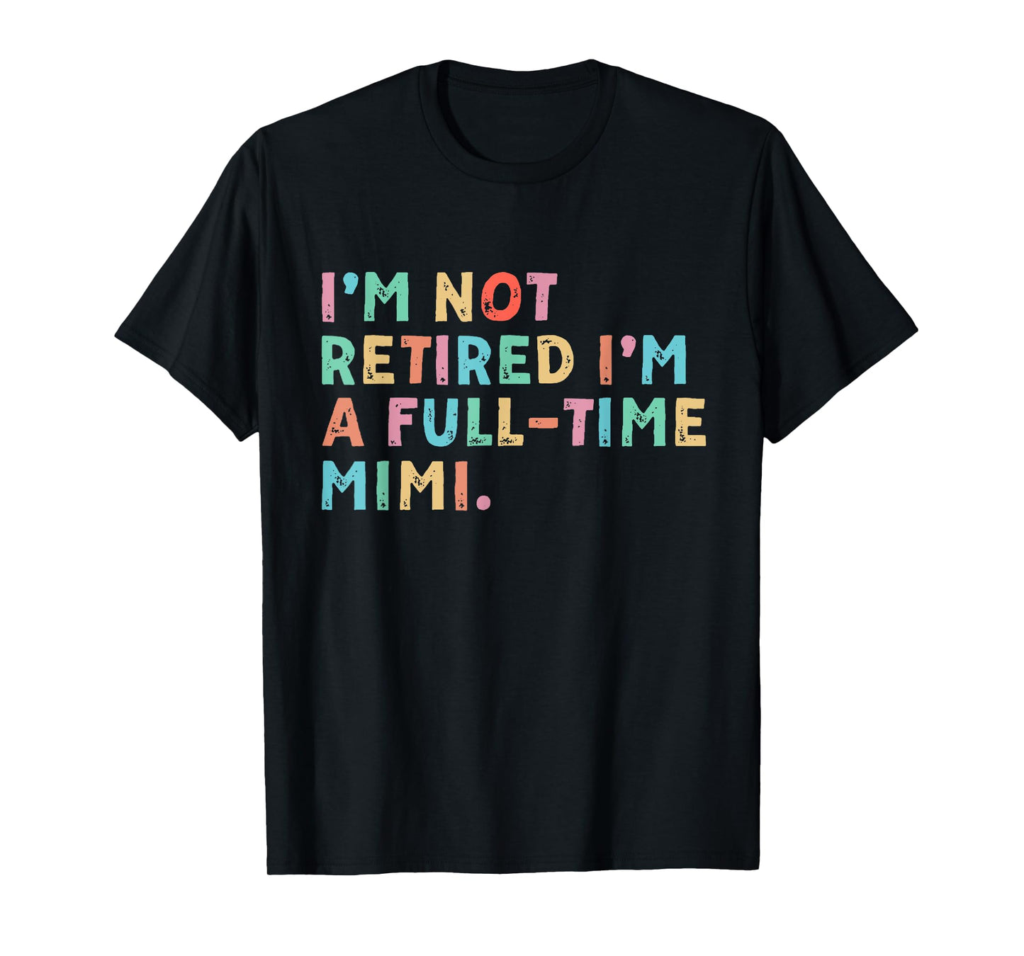 I'm Not Retired I'm A Full Time Mimi Mothers Day T-Shirt
