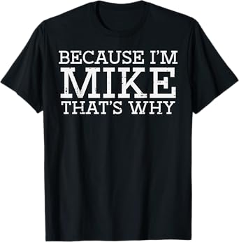 Because Im Mike Thats Why Funny Saying Meme Men Boys Kids T-Shirt