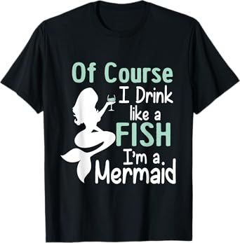 Drink Like A Fish Mermaid T-Shirt Funny Alcohol Tee