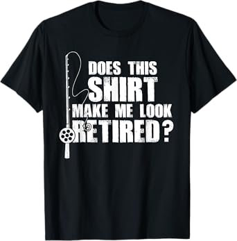 Does This Make Me Look Retired Fishing Gift T-Shirt