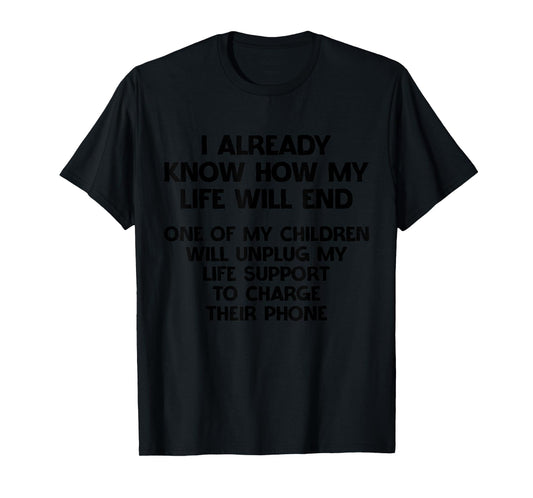 I Already Know How My Life Will End Hilarious Sarcasm T-Shirt
