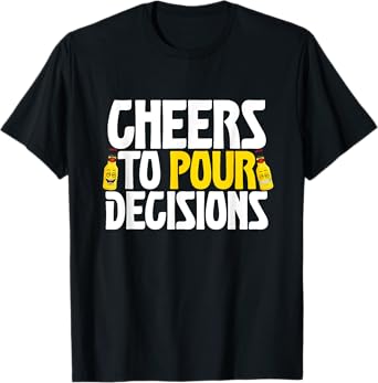 Cheers To Pour Decisions Funny Party Beer Meme Quote T-Shirt