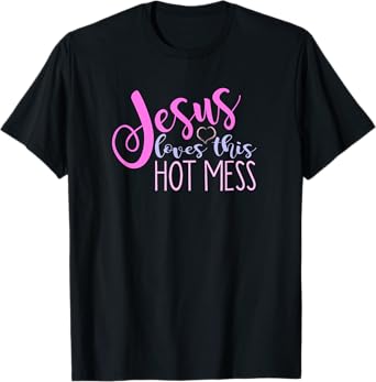 Jesus Loves This Hot Mess Shirt Women Girls Christian Saying T-Shirt