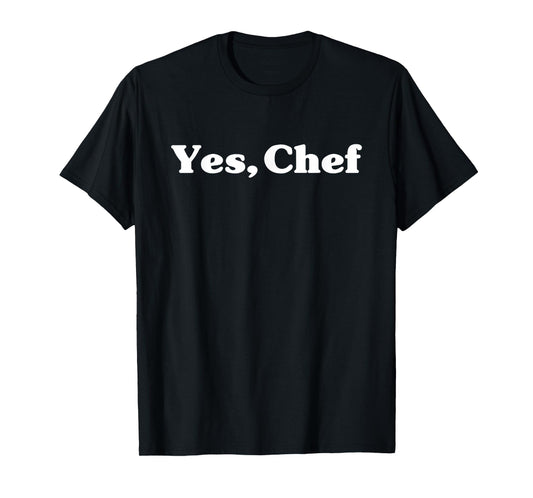 Yes Chef Funny Cooking for Chefs and Food Lovers T-Shirt
