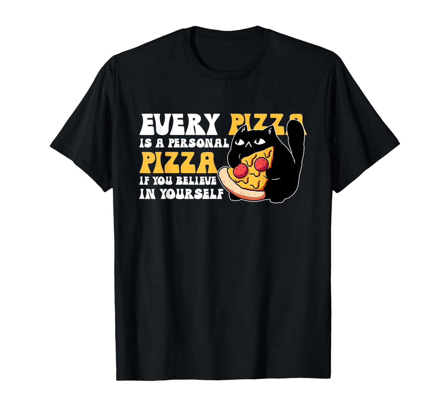 Every Pizza Is A Personal Pizza If You Believe In Yourself T-Shirt