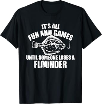 Fishing It's all fun and games until someone loses flounder T-Shirt