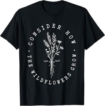 Consider How the Wildflowers Grow Jesus Christian God Cross T-Shirt