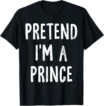 Pretend I'm A Prince Lazy Easy Halloween Costume T-Shirt
