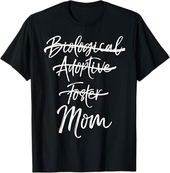Not Biological Adoptive Foster Just Mom Shirt Marked Out Tee T-Shirt