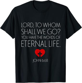 Nowhere To Go But Jesus Word Of Eternal Life John 6 68 T-Shirt
