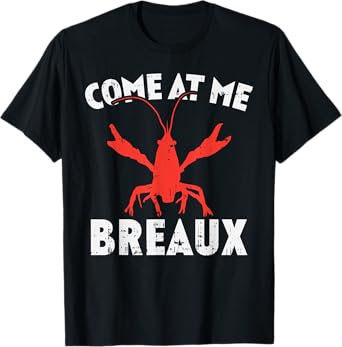 Come At Me Breaux Crawfish Funny Mardi Gras Carnival Lobster T-Shirt