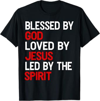 Blessed By God, Loved By Jesus, Led By The Spirit Christian T-Shirt