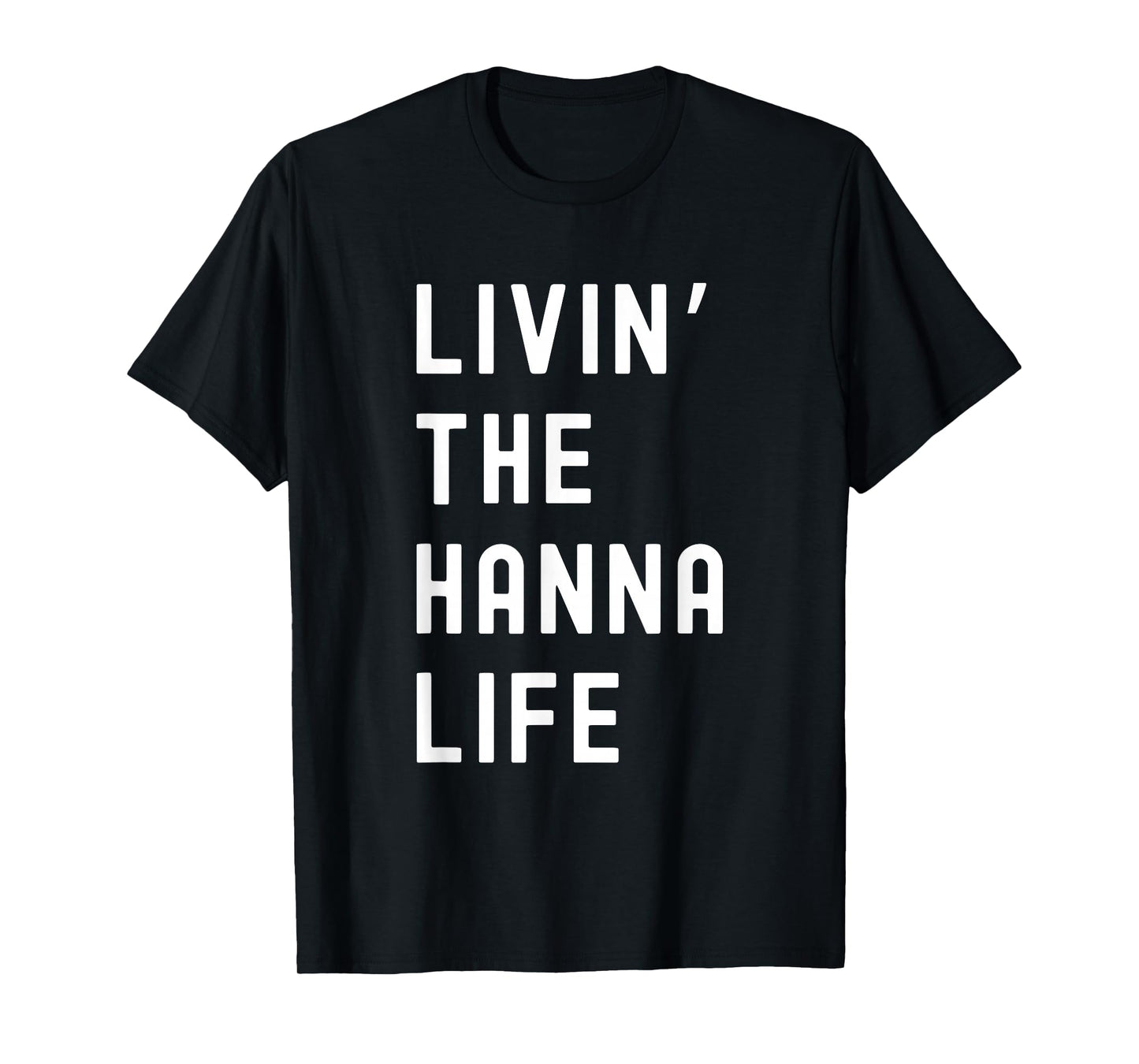Hanna Living The Hanna Life Name Funny T-Shirt