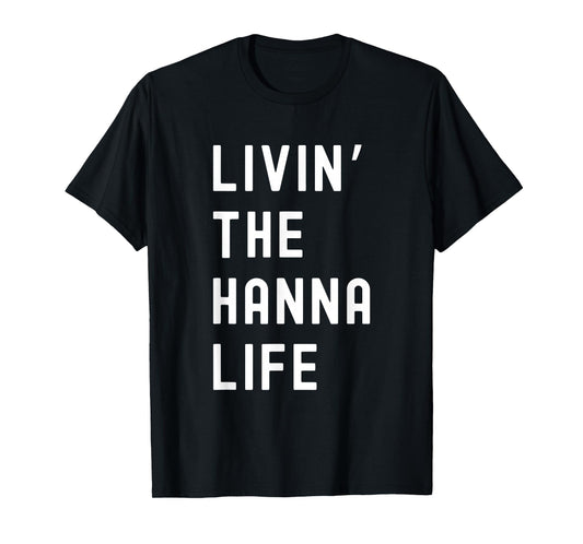 Hanna Living The Hanna Life Name Funny T-Shirt